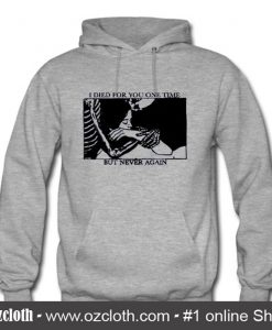 I Died For You One Time But Never Again Hoodie