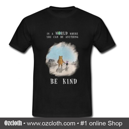 In A World Where You Can Be Anything Be Kind T Shirt