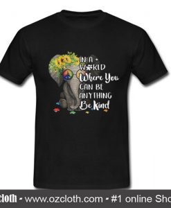 In A World Where You Can Be Anything T Shirt