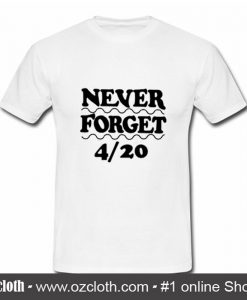 Never Forget 420 T-Shirt