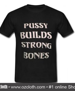 Pussy Builds Strong Bones T-Shirt