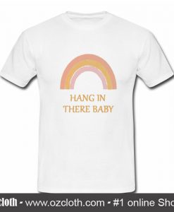 Rainbow hang in there baby T-Shirt