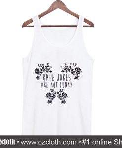 Rape Jokes Are Not Funny Tank Top