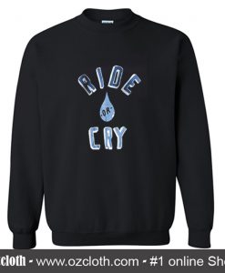 Ride Or Cry Sweatshirt