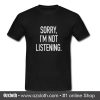 Sorry I'm Not Listening T Shirt