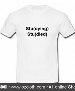 Studying Studied T Shirt