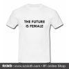 The Future Is Female T Shirt