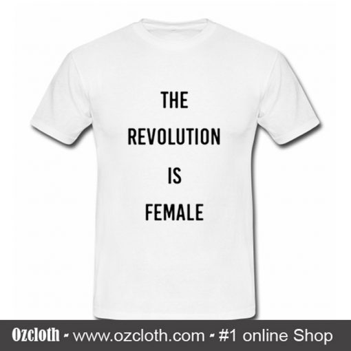 The Revolution is female Tshirt