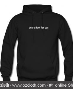 only a fool for you hoodie