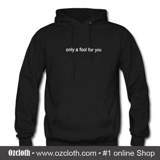 only a fool for you hoodie