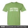 Bad Choice Good Story T Shirt