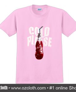 Cold Pleaset T Shirt