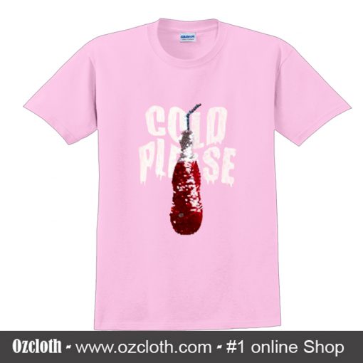 Cold Pleaset T Shirt
