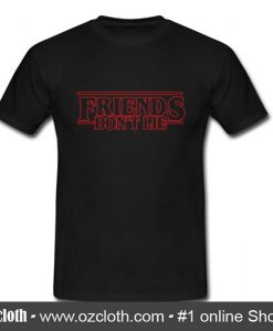Friends Don't Lie T-Shirt