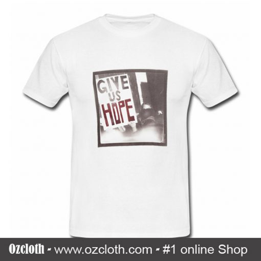 Give Us Hope T Shirt