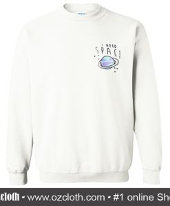 I Need Space Sweatshirt