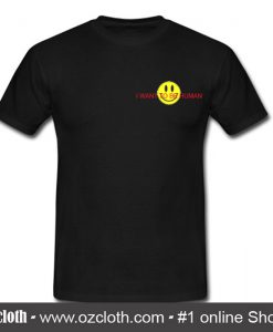 I Want To Be Human T-Shirt