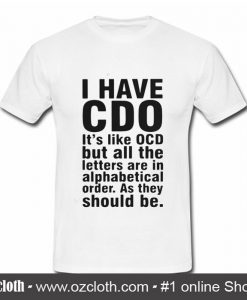 I have CDO It's like OCD T Shirt