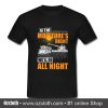 If The Moisture's Right, We'll Go All Night T Shirt