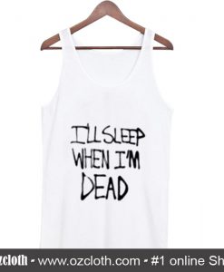 I'll Sleep When I'm Dead Tank Top