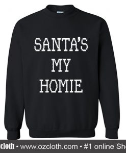 Santa's My Homie Sweatshirt