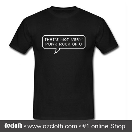 Tthat's Not Very Punk Rock Of U T-Shirt