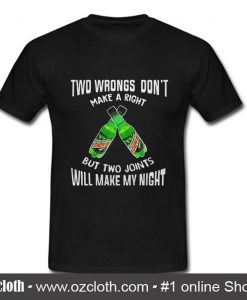 Two wbrongs don't make a right Mountain Dew but two joints will T-Shirt