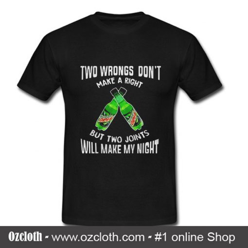 Two wbrongs don't make a right Mountain Dew but two joints will T-Shirt