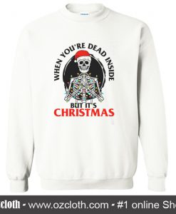 When You're Dead Inside But It's Christmas Sweatshirt