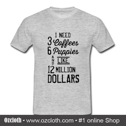 1 Need 3 Coffees T Shirt