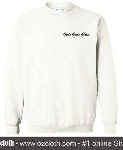 Girls Girls Girls Sweatshirt