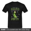 Grinch Don't Be Jealous T Shirt