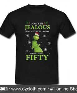 Grinch Don't Be Jealous T Shirt