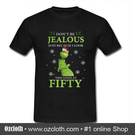 Grinch Don't Be Jealous T Shirt