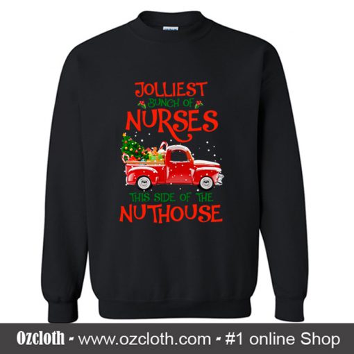 Jolliest Bunch of Nurses This Side Of The Nuthouse Sweatshirt