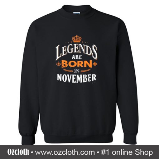 Legends are Born in November Sweatshirt
