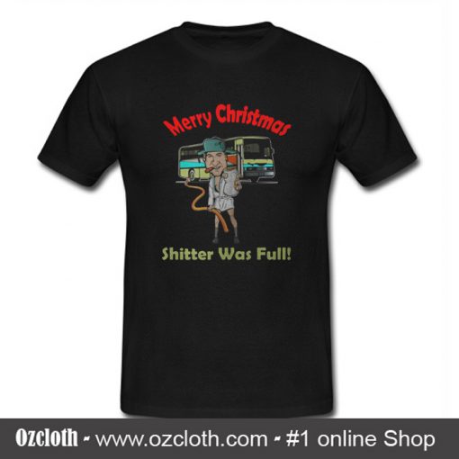 Merry Christmas Shitter Was Full T Shirt