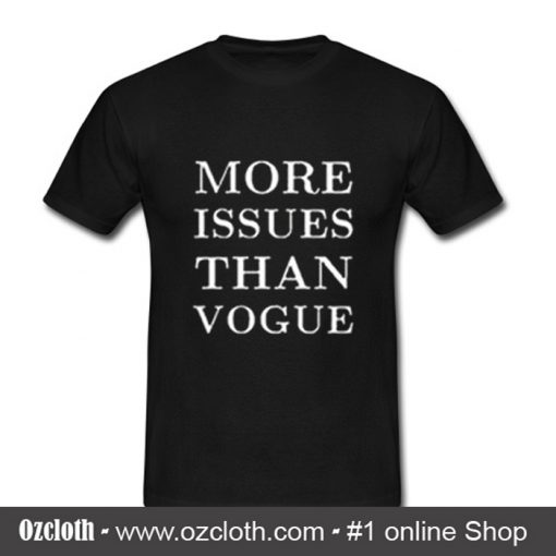 More Issues Than Vogue T Shirt