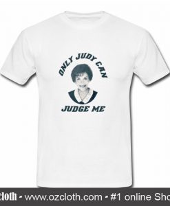 Only Judy Can Judge Me T Shirt