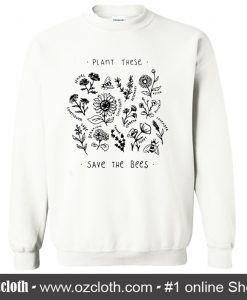 Plant These Save The Bees Sweatshirt