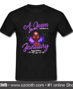 Queen was born in January happy birthday T Shirt