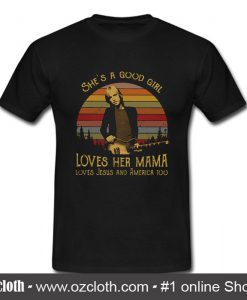 She's A Good Girl Loves Her Mama T Shirt