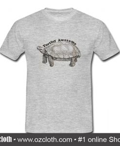 Turtley Awesome T Shirt