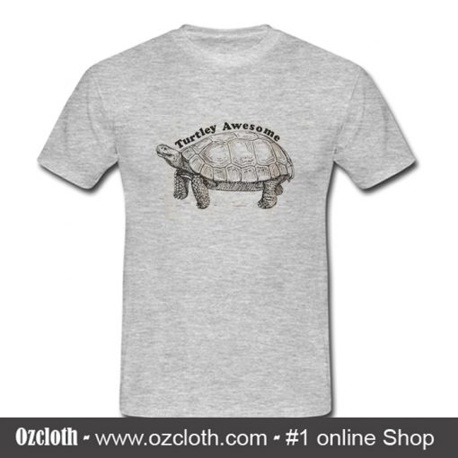 Turtley Awesome T Shirt