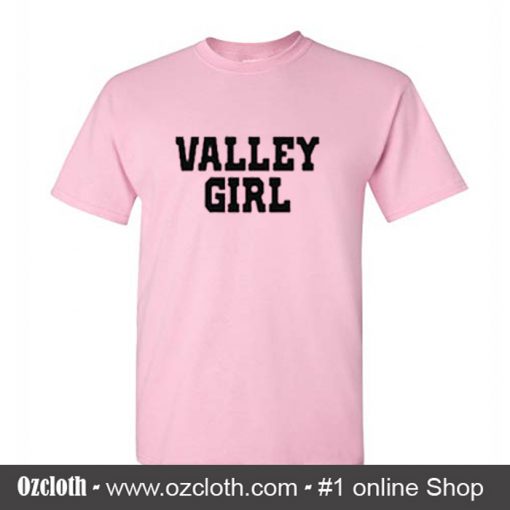 Valley Girl T Shirt