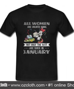 All women are created equal but only the best are born in January Mickey T-shirt (Oztmu)