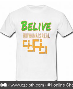 Belive Nirwana Is Real T Shirt (Oztmu)