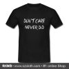 Don`t Care Never Did T - Shirt (Oztmu)