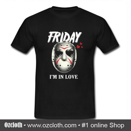 Friday I'm In Love T Shirt (Oztmu)