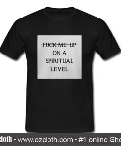 Fuck Me Up On A Spiritual Level T-Shirt (Oztmu)